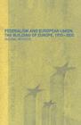 Federalism and the European Union : The Building of Europe, 1950-2000 - eBook