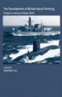 The Development of British Naval Thinking : Essays in Memory of Bryan Ranft - eBook