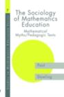 The Sociology of Mathematics Education : Mathematical Myths / Pedagogic Texts - eBook