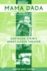 Mama Dada : Gertrude Stein's Avant-Garde Theatre - eBook