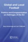 Global and Local Football : Politics and Europeanization on the fringes of the EU - eBook
