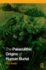 The Palaeolithic Origins of Human Burial - eBook
