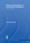 Theory and Practice of International Mediation : Selected Essays - eBook