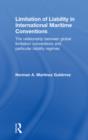 Limitation of Liability in International Maritime Conventions : The Relationship between Global Limitation Conventions and Particular Liability Regimes - eBook