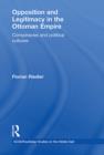 Opposition and Legitimacy in the Ottoman Empire : Conspiracies and Political Cultures - eBook