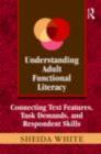 Understanding Adult Functional Literacy : Connecting Text Features, Task Demands, and Respondent Skills - eBook
