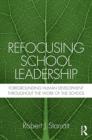Refocusing School Leadership : Foregrounding Human Development throughout the Work of the School - eBook