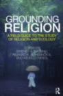 Grounding Religion : A Field Guide to the Study of Religion and Ecology - eBook