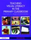 Teaching Visual Literacy in the Primary Classroom : Comic Books, Film, Television and Picture Narratives - eBook