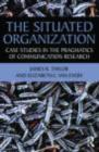 The Situated Organization : Case Studies in the Pragmatics of Communication Research - eBook