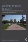 Whose Public Space? : International Case Studies in Urban Design and Development - eBook