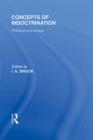 Concepts of Indoctrination (International Library of the Philosophy of Education Volume 20) : Philosophical Essays - eBook