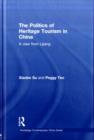 The Politics of Heritage Tourism in China : A View from Lijiang - eBook