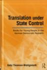 Translation Under State Control : Books for Young People in the German Democratic Republic - eBook