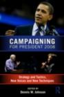 Campaigning for President 2008 : Strategy and Tactics, New Voices and New Techniques - eBook