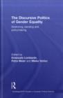 The Discursive Politics of Gender Equality : Stretching, Bending and Policy-Making - eBook
