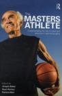 The Masters Athlete : Understanding the Role of Sport and Exercise in Optimizing Aging - eBook