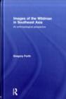 Images of the Wildman in Southeast Asia : An Anthropological Perspective - eBook