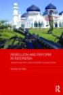 Rebellion and Reform in Indonesia : Jakarta's security and autonomy polices in Aceh - eBook