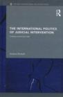 The International Politics of Judicial Intervention : Creating a more just order - eBook