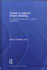 Taiwan in Japan's Empire-Building : An Institutional Approach to Colonial Engineering - eBook