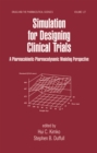 Simulation for Designing Clinical Trials : A Pharmacokinetic-Pharmacodynamic Modeling Perspective - eBook