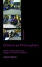 Children as Philosophers : Learning Through Enquiry and Dialogue in the Primary Classroom - eBook