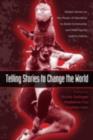 Telling Stories to Change the World : Global Voices on the Power of Narrative to Build Community and Make Social Justice Claims - eBook