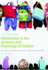 Introduction to the Anatomy and Physiology of Children : A guide for students of nursing, child care and health - eBook