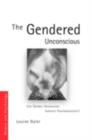 The Gendered Unconscious : Can Gender Discourses Subvert Psychoanalysis? - eBook