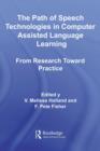 The Path of Speech Technologies in Computer Assisted Language Learning : From Research Toward Practice - eBook