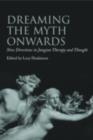 Dreaming the Myth Onwards : New Directions in Jungian Therapy and Thought - eBook
