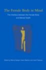 The Female Body in Mind : The Interface between the Female Body and Mental Health - eBook