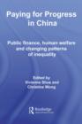 Paying for Progress in China : Public Finance, Human Welfare and Changing Patterns of Inequality - eBook