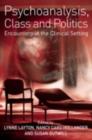 Psychoanalysis, Class and Politics : Encounters in the Clinical Setting - eBook