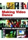 Making Video Dance : A Step-by-Step Guide to Creating Dance for the Screen - eBook
