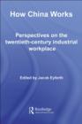 How China Works : Perspectives on the Twentieth-Century Industrial Workplace - eBook
