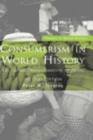Consumerism in World History : The Global Transformation of Desire - eBook