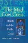 Mad Cow Crisis : Health And The Public Good - eBook