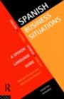 Spanish Business Situations : A Spoken Language Guide - eBook