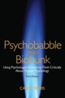 Psychobabble and Biobunk : Using Psychological Science to Think Critically About Popular Psychology - Book