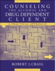 Counseling the Alcohol and Drug Dependent Client : A Practical Approach - Book
