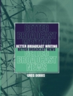 Better Broadcast Writing, Better Broadcast News - Book