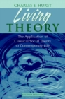 Living Theory : The Application of Classical Social Theory to Contemporary Life - Book
