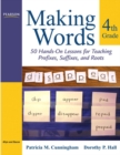 Making Words Fourth Grade : 50 Hands-On Lessons for Teaching Prefixes, Suffixes, and Roots - Book