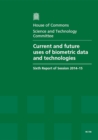 Current and Future Uses of Biometric Data and Technologies : Sixth Report of Session 2014-15, Report, Together with Formal Minutes Relating to the Report - Book