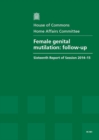 Female Genital Mutilation : Follow-Up, Sixteenth Report of Session 2014-15, Report, Together with Formal Minutes - Book
