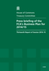 Press Briefing of the FCA's Business Plan for 2014/15 : Thirteenth Report of Session 2014-15, Report, Together with Formal Minutes Relating to the Report - Book