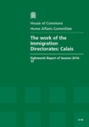 The Work of the Immigration Directorates : Calais, Eighteenth Report of Session 2014-15, Report, Together with Formal Minutes Relating to the Report - Book