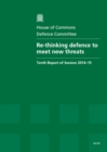 Re-Thinking Defence to Meet New Threats : Tenth Report of Session 2014-15, Report, Together with Formal Minutes Relating to the Report - Book